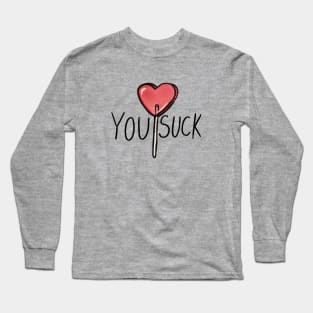 YOU SUCK valentine Long Sleeve T-Shirt